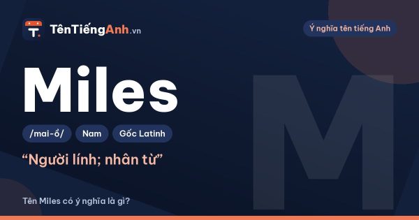 Tên Miles có ý nghĩa là gì? Nguồn gốc, cách đọc và gợi ý dùng