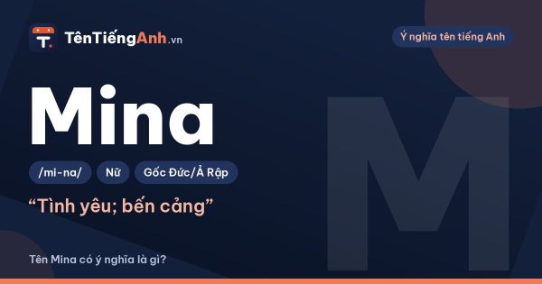 Tên Mina có ý nghĩa là gì? Nguồn gốc, cách đọc và gợi ý dùng