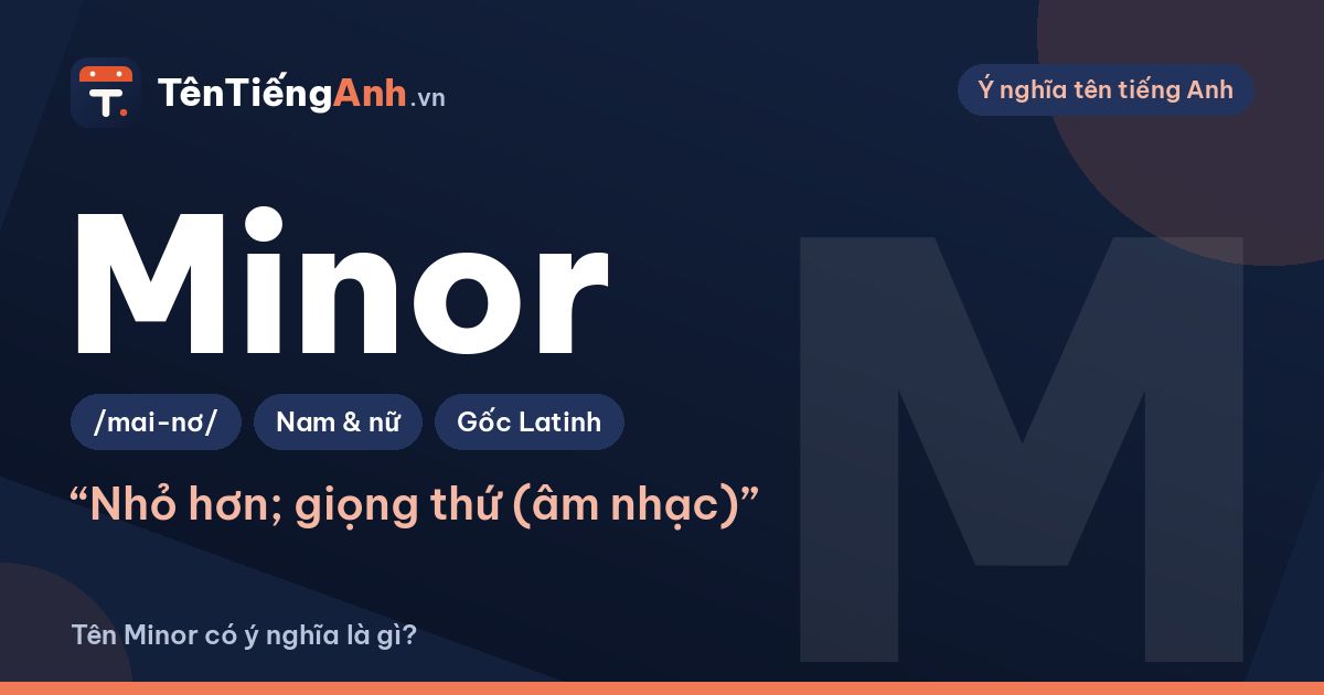 Minor là gì? Nghĩa của Minor trong tiếng Anh và có nên dùng làm tên