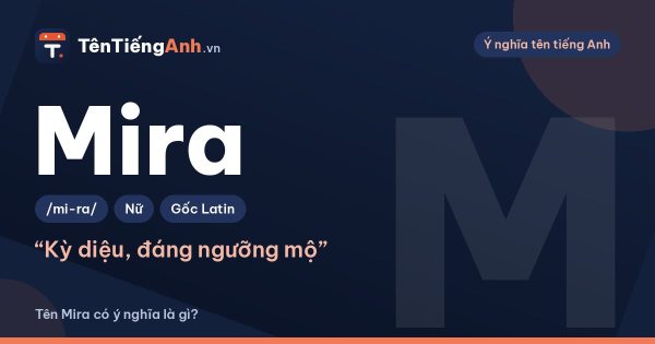 Tên Mira có ý nghĩa là gì? Nguồn gốc, cách đọc và gợi ý dùng