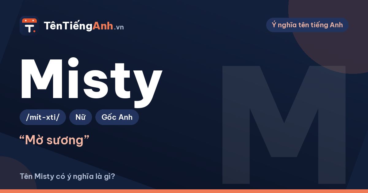Tên Misty có ý nghĩa gì? Misty là gì, cách đọc và gợi ý dùng làm tên