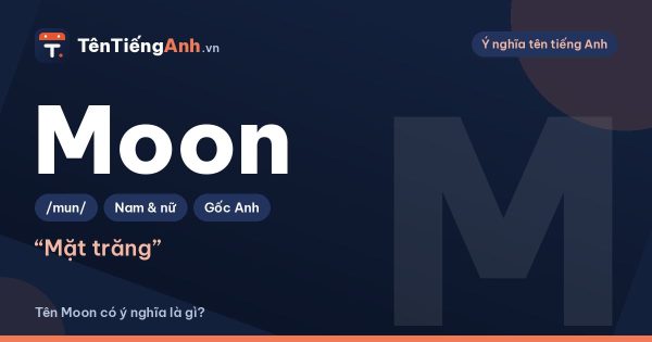 Tên Moon có ý nghĩa gì? Gợi ý dùng Moon làm tên, biệt danh