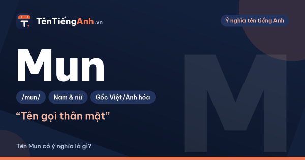 Tên Mun có ý nghĩa gì? Ý nghĩa tên ở nhà Mun và tên tiếng Anh tương ứng