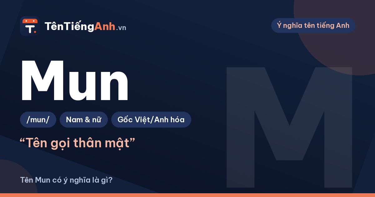 Tên Mun có ý nghĩa gì? Ý nghĩa tên ở nhà Mun và tên tiếng Anh tương ứng