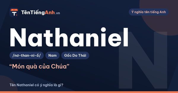 Tên Nathaniel có ý nghĩa là gì? Nguồn gốc, cách đọc và gợi ý dùng