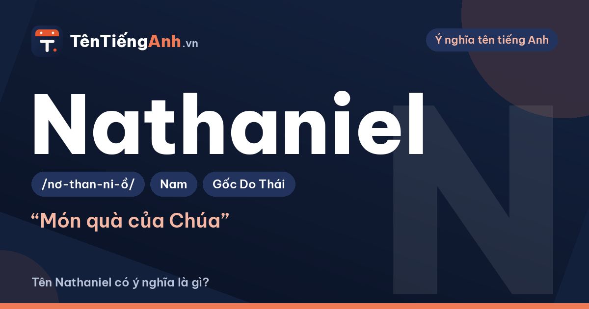 Tên Nathaniel có ý nghĩa là gì? Nguồn gốc, cách đọc và gợi ý dùng