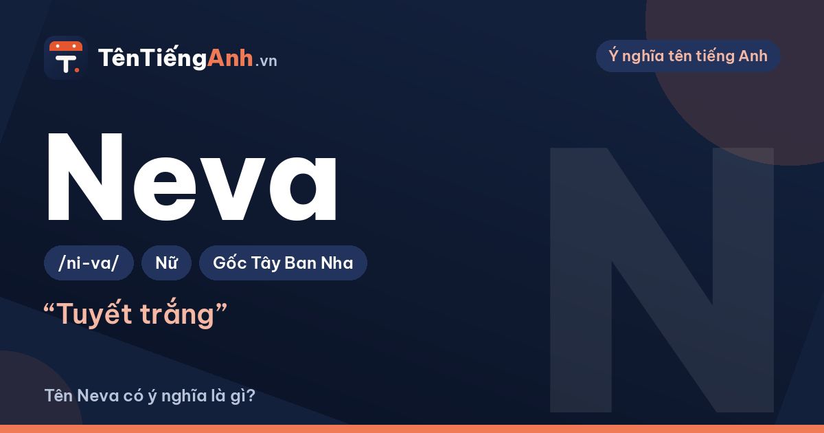 Tên Neva có ý nghĩa là gì? Nguồn gốc, cách đọc và gợi ý dùng