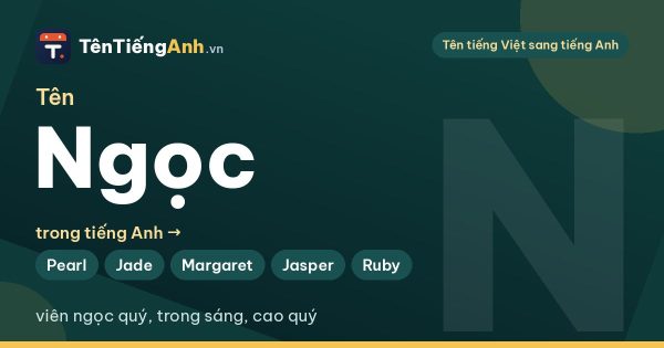 Ngọc tiếng Anh là gì? Cách dịch tên Ngọc và 15 tên tiếng Anh hợp nhất