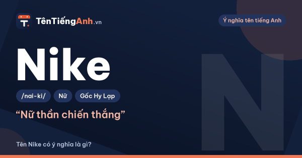 Nike nghĩa là gì? Nguồn gốc tên Nike và có nên dùng làm tên tiếng Anh