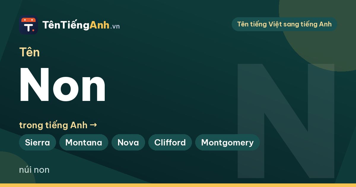 Non trong tiếng Anh là gì? Nghĩa tiền tố non- và tên Non trong tiếng Anh