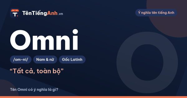 Omni là gì? Phân biệt Omni và Omi, ý nghĩa khi dùng làm tên