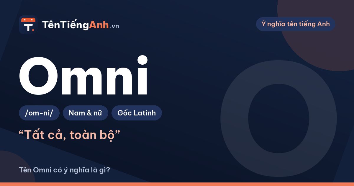 Omni là gì? Phân biệt Omni và Omi, ý nghĩa khi dùng làm tên