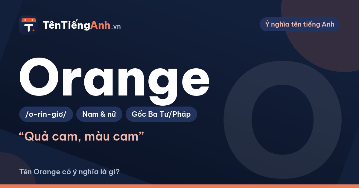 Orange là gì? Nghĩa của Orange và cách dùng làm tên, biệt danh