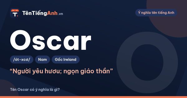 Tên Oscar có ý nghĩa là gì? Nguồn gốc, cách đọc và gợi ý dùng