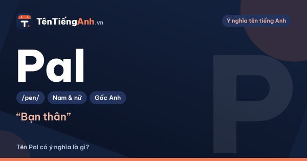 Pal là gì? Nghĩa của Pal trong tiếng Anh và có nên dùng làm tên
