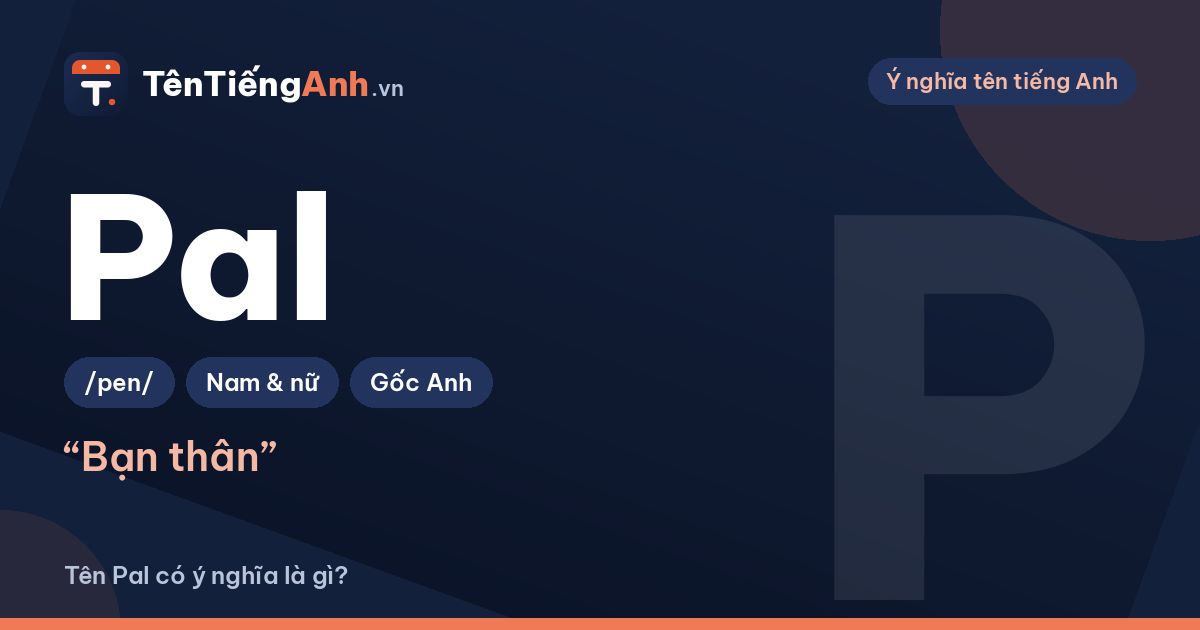 Pal là gì? Nghĩa của Pal trong tiếng Anh và có nên dùng làm tên
