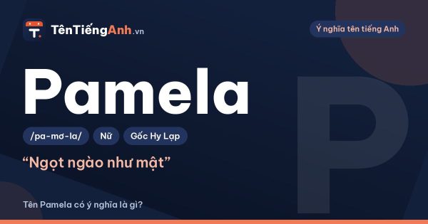 Tên Pamela có ý nghĩa là gì? Nguồn gốc văn chương và cách dùng