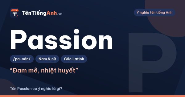 Passion là gì? Nghĩa của Passion trong tiếng Anh và có nên dùng làm tên
