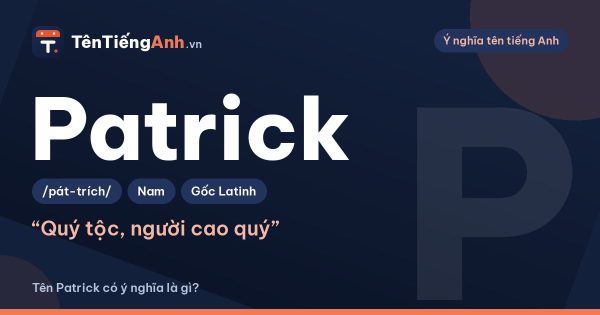 Patrick là gì? Ý nghĩa tên Patrick, nguồn gốc và cách đọc