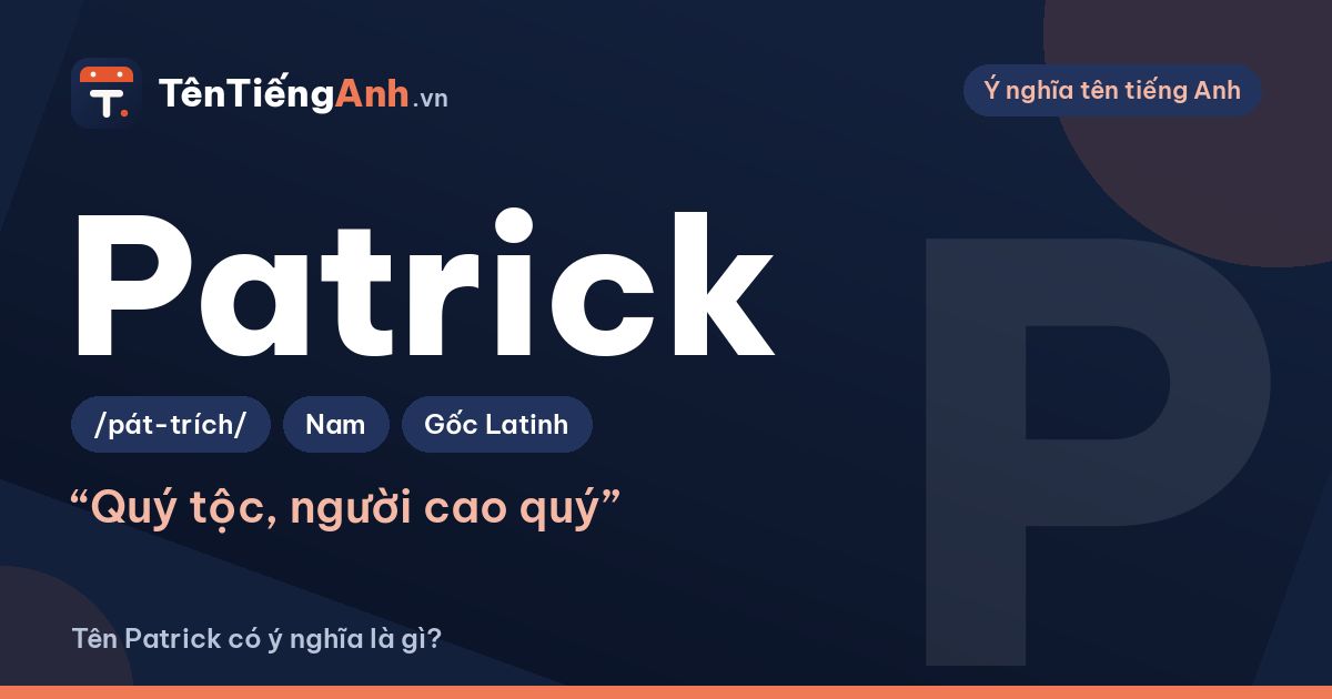 Patrick là gì? Ý nghĩa tên Patrick, nguồn gốc và cách đọc