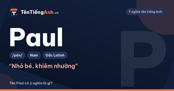 Tên Paul có ý nghĩa là gì? Nguồn gốc, cách đọc và gợi ý dùng
