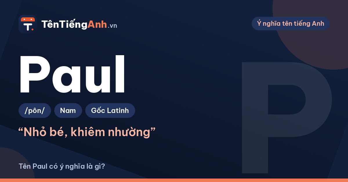 Tên Paul có ý nghĩa là gì? Nguồn gốc, cách đọc và gợi ý dùng