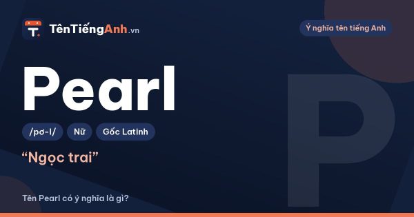 Tên Pearl có ý nghĩa là gì? Ngọc trai, cách đọc và gợi ý dùng tên