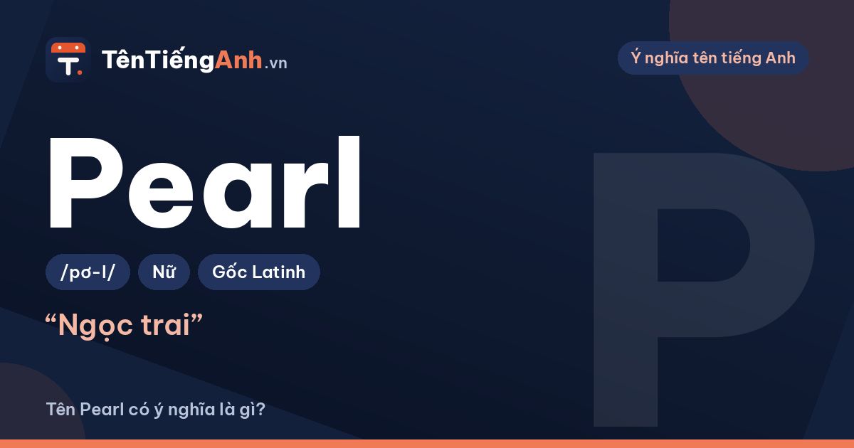 Tên Pearl có ý nghĩa là gì? Ngọc trai, cách đọc và gợi ý dùng tên