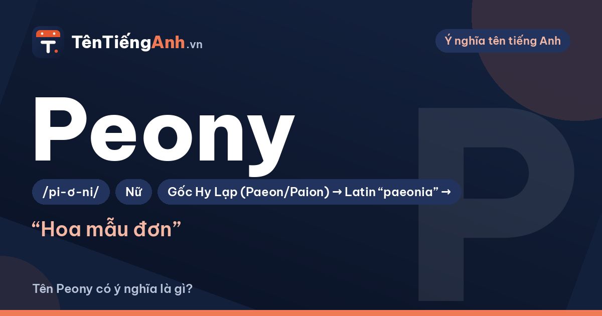 Tên Peony có ý nghĩa là gì? Hoa mẫu đơn và cách dùng Peony làm tên