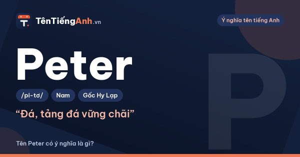 Tên Peter có ý nghĩa là gì? Nguồn gốc, cách đọc và gợi ý dùng