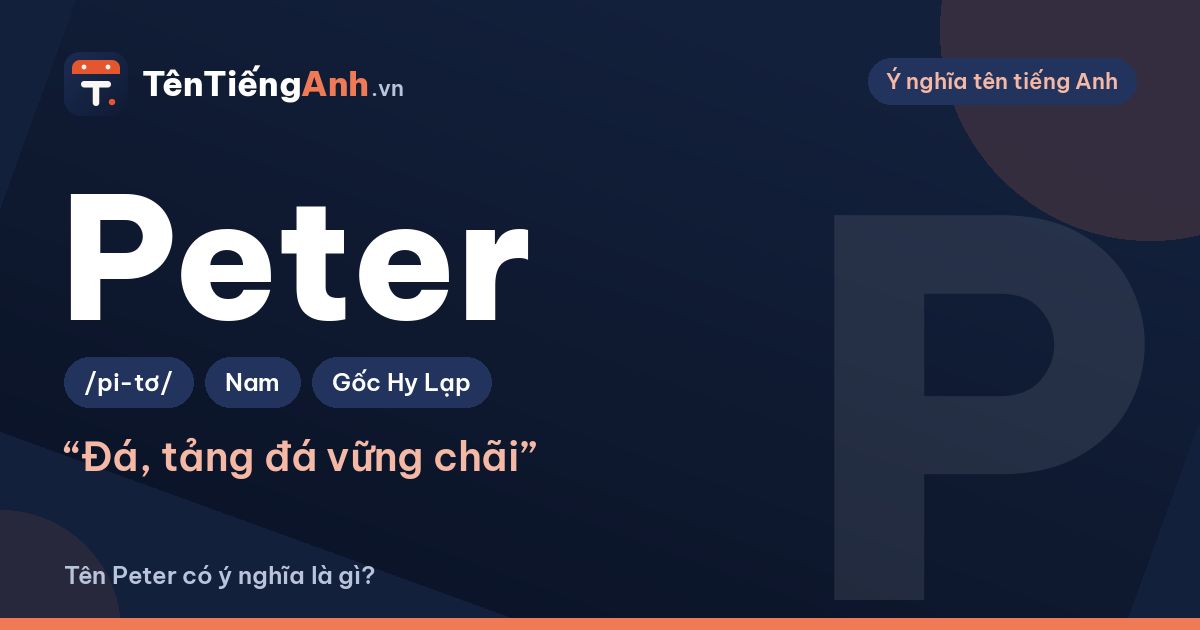 Tên Peter có ý nghĩa là gì? Nguồn gốc, cách đọc và gợi ý dùng
