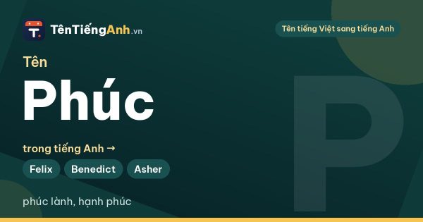 Tên Phúc trong tiếng Anh là gì? Gợi ý tên tiếng Anh cho nữ và nam tên Phúc