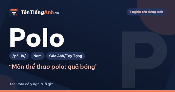 Polo nghĩa là gì? Ý nghĩa từ Polo, áo polo và cách dùng làm tên