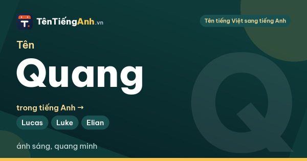 Tên Quang trong tiếng Anh là gì? Ý nghĩa và 15 tên tiếng Anh hợp người tên Quang