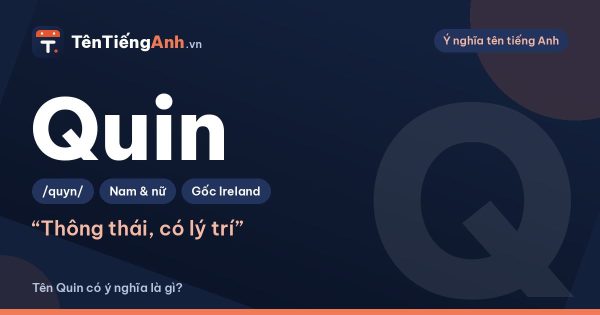 Tên Quin có ý nghĩa là gì? Nguồn gốc, cách đọc và gợi ý dùng