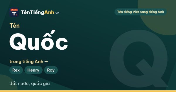 Tên Quốc trong tiếng Anh là gì? Ý nghĩa tên Quốc và 14 tên tiếng Anh gợi ý