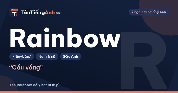 Rainbow là gì? Ý nghĩa Rainbow và cách dùng làm tên, biệt danh