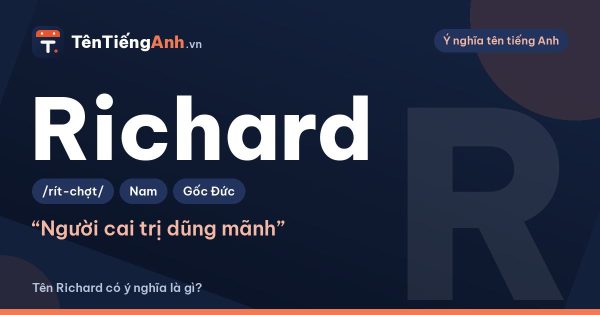 Richard là gì? Ý nghĩa tên Richard, nguồn gốc và cách đọc chuẩn