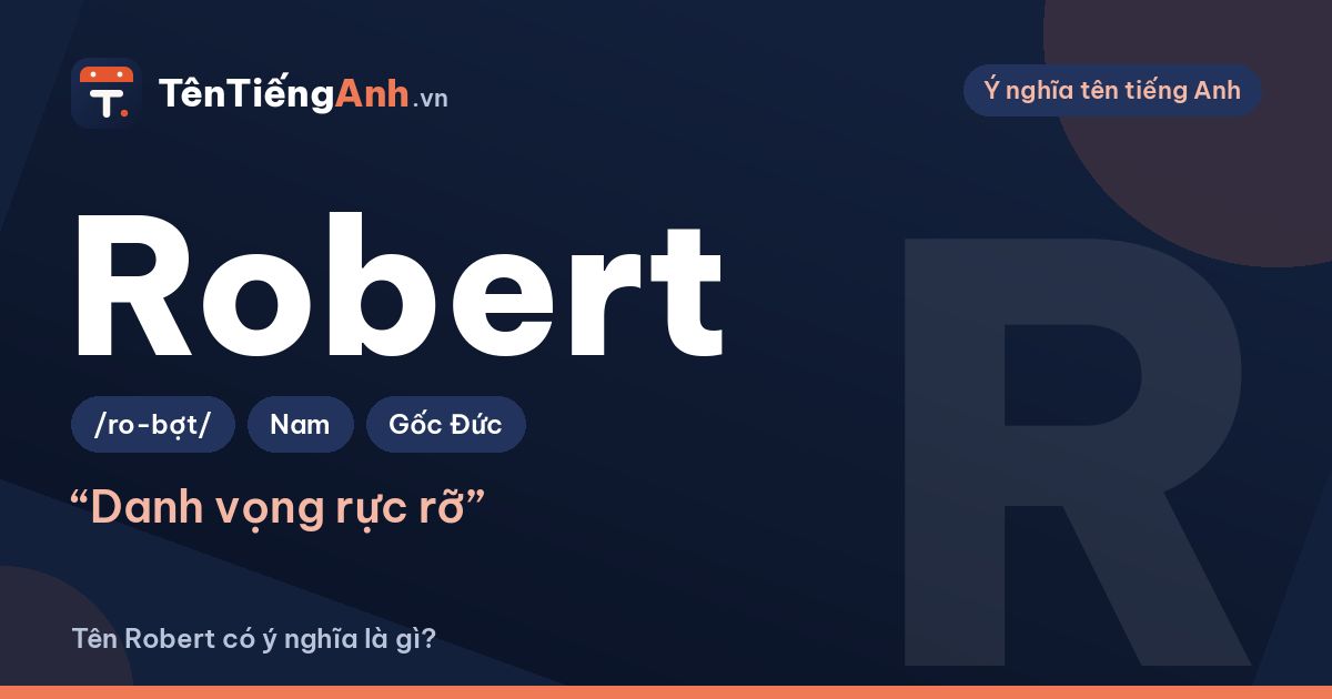 Tên Robert có ý nghĩa là gì? Nguồn gốc, cách đọc và các tên gọi tắt