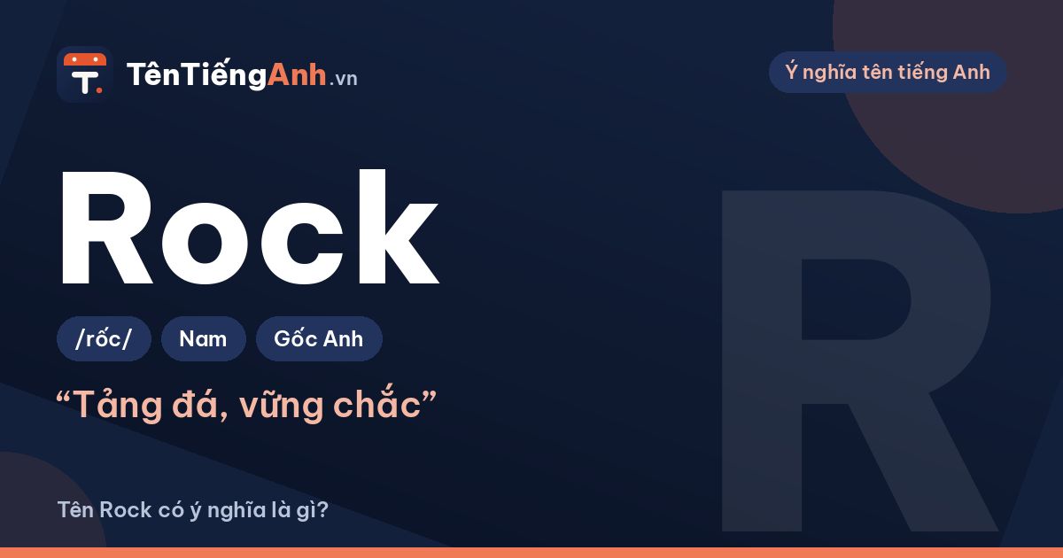 Rock là gì? Ý nghĩa của Rock và cách dùng làm tên, biệt danh