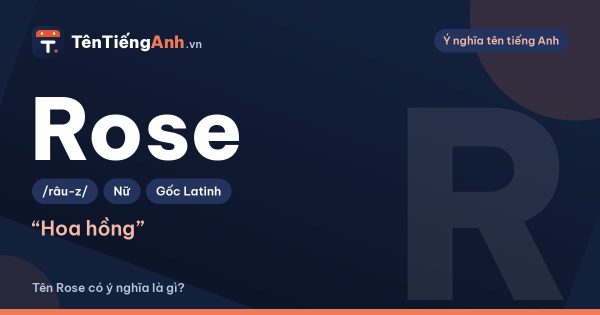 Tên Rose có ý nghĩa gì? Nguồn gốc, cách đọc và các biến thể đẹp