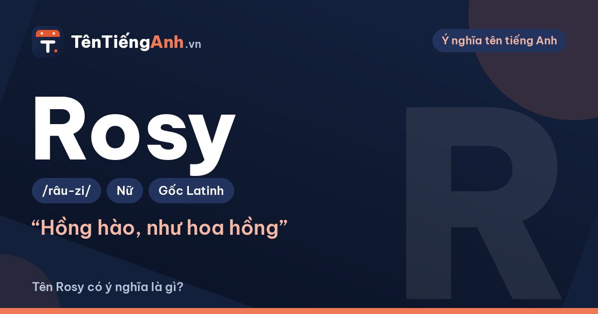 Tên Rosy có ý nghĩa là gì? Rosy, Rosie khác nhau thế nào
