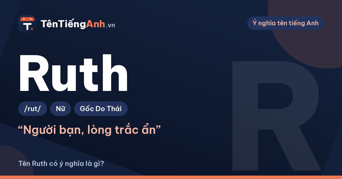 Tên Ruth có ý nghĩa là gì? Nguồn gốc, cách đọc và gợi ý dùng