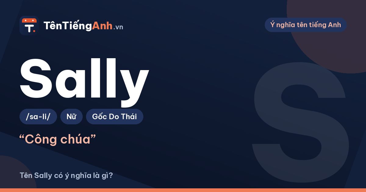 Tên Sally có ý nghĩa là gì? Liên hệ với tên Sarah và cách dùng
