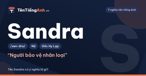 Sandra là gì? Ý nghĩa tên Sandra, nguồn gốc và cách đọc