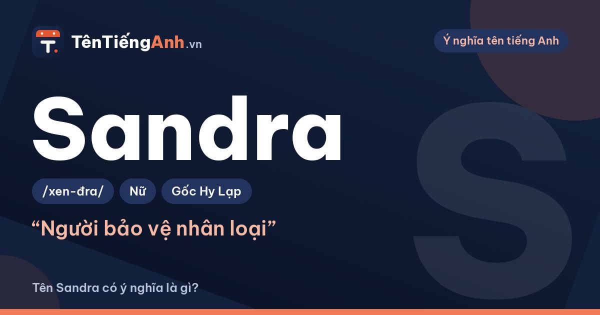 Sandra là gì? Ý nghĩa tên Sandra, nguồn gốc và cách đọc