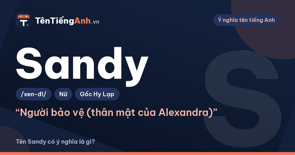 Tên Sandy có ý nghĩa là gì? Nguồn gốc, cách đọc và gợi ý dùng