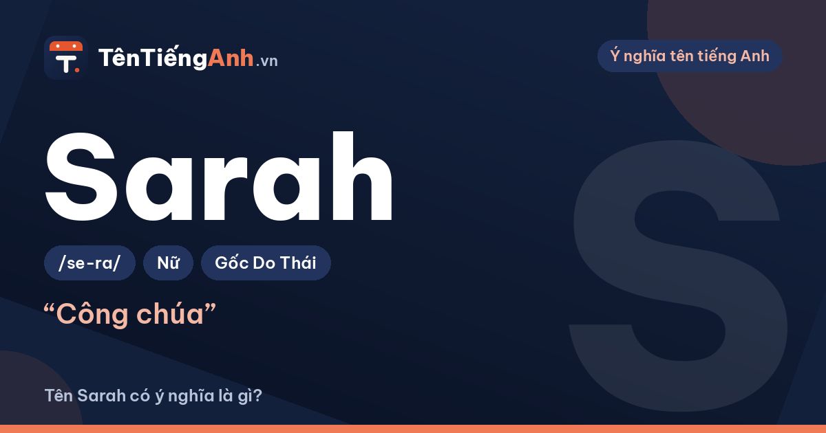 Tên Sarah có ý nghĩa là gì? Nguồn gốc, cách đọc và cách chọn tên đệm