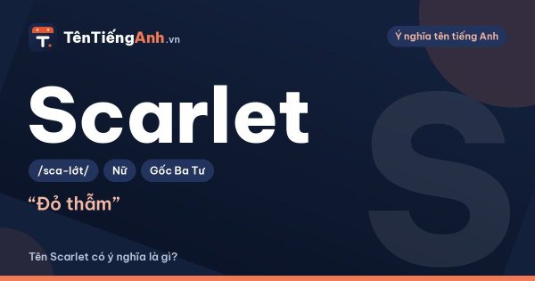 Scarlet là màu gì? Ý nghĩa tên Scarlet và cách dùng làm tên