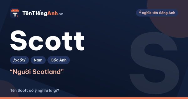 Scott là gì? Ý nghĩa tên Scott, nguồn gốc và cách đọc chuẩn